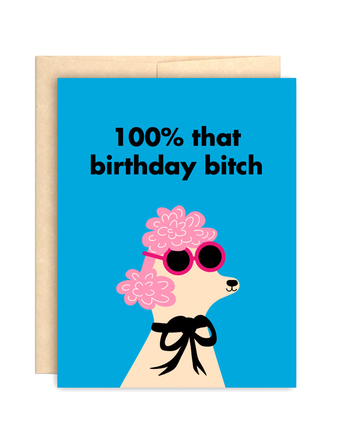 100% That Birthday Bitch Card