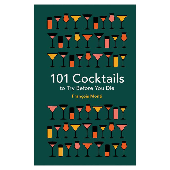 101 Cocktails to Try Before You Die by Francois Monti