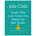 Book cover of 'People Who Love to Eat Are Always the Best People' by Julia Child on a teal background.